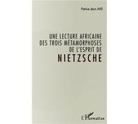 Jean Patrice Ake – Une lecture africaine des trois métamorphoses de l'esprit de Nietzsche – Broché