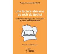 Une lecture africaine du récit de Béthel Contribution théologique à la construction de la Côte d’Ivoire des ethnies - Benjamin Akotia - L'harmattan - broché - Essai