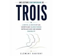 Une lecture contemporaine de Trois: L’amitié, le destin et les secrets que Valérie Perrin entrelace avec une grande sensibilité