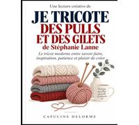 Une lecture créative de Je tricote des pulls et des gilets de Stéphanie Lanne: Le tricot moderne entre savoir-faire, inspiration, patience et plaisir de créer