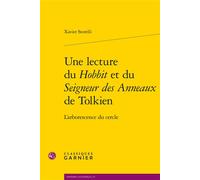 Une lecture du Hobbit et du Seigneur des Anneaux de Tolkien L'arborescence du cercle - Xavier Storelli - Classiques Garnier - broché - Essai