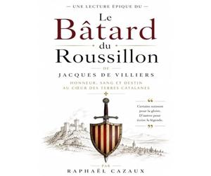 Une lecture épique du Bâtard du Roussillon de Jacques de Villiers : Honneur, sang et destin au cœur des terres catalanes