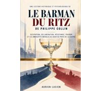 Une Lecture Historique et Psychologique de Le Barman du Ritz de Philippe Collin: Occupation, Collaboration, Résistance, Pouvoir et les Ambiguïtés Morales au Cœur du Paris de la Guerre