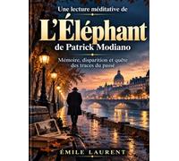 Une lecture méditative de L’Éléphant de Patrick Modiano: Mémoire, disparition et quête des traces du passé