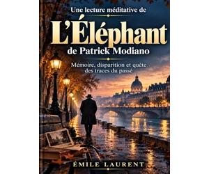 Une lecture méditative de L’Éléphant de Patrick Modiano: Mémoire, disparition et quête des traces du passé