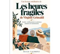 Une lecture méditative de Les heures fragiles de Virginie Grimaldi: Amitié, vieillissement et précieux instants de transmission