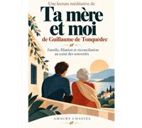 Une lecture méditative de Ta mère et moi de Guillaume de Tonquédec: Famille, filiation et réconciliation au cœur des souvenirs