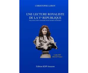 Une lecture royaliste de la V° République: Fallait-il tout changer pour ne rien changer ?