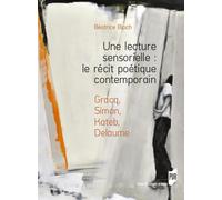 Une Lecture Sensorielle : Le Récit Poétique Contemporain - Gracq, Simon, Kateb, Delaume