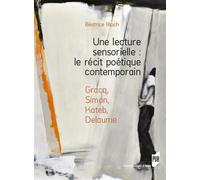 Une lecture sensorielle : le récit poétique contemporain Gracq, Simon, Kateb, Delaume - Béatrice Bloch - Presses Universitaires Rennes - broché - Essai