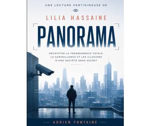 Une lecture vertigineuse de Panorama de Lilia Hassaine: Décrypter la transparence totale, la surveillance et les illusions d'une société sans secret