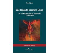 Une légende nommée Liban Un centenaire dans la tourmente 1920-2020 - M.J. Kojack - L'harmattan - broché - Essai