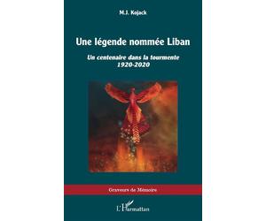 Une légende nommée Liban Un centenaire dans la tourmente 1920-2020 - M.J. Kojack - L'harmattan - broché - Essai