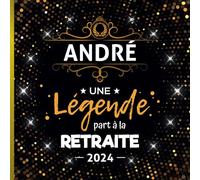 Une légende part à la retraite - André + Année: Livre d'Or Retraite Homme | Beau recueil pour recevoir Félicitations et Photos de mes collègues | 100 pages | 21 x 21 cm