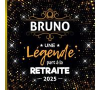 Une légende part à la retraite - Bruno + Année: Livre d'Or Retraite Homme | Beau recueil pour recevoir Félicitations et Photos de mes collègues | 100 pages | 21 x 21 cm