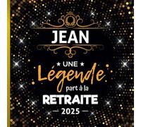 Une légende part à la retraite Jean + Année: Livre d'Or Retraite Homme pour recevoir félicitations et photos de mes collègues de travail | 100 pages à remplir | 21 x 21 cm