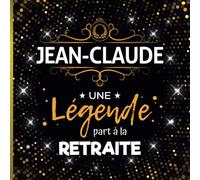 Une légende part à la retraite - Jean-Claude: Livre d'Or Retraite Homme | Beau recueil pour recevoir Félicitations et Photos de mes collègues | 100 pages | 21 x 21 cm