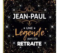 Une légende part à la retraite - Jean-Paul: Livre d'Or Retraite Homme | Beau recueil pour recevoir Félicitations et Photos de mes collègues | 100 pages | 21 x 21 cm