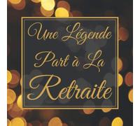 Une Légende Part à La Retraite: Le Livre d’Or De Mon Départ Retraite | Élégant Livre Pour 100 Pages Des Remerciements et Félicitations | Pour Homme et Femme.