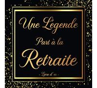 Une Légende Part à La Retraite: Livre D’or Retraite pour Homme et Femme - 100 Pages des Remerciements et Félicitations - Cadeau Pot de Départ.