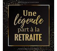 Une Légende part à la Retraite: Livre d'Or de départ à la retraite | 21,59 x 21,59 cm, 100 pages | Beau livre d'or à compléter de messages ... et remerciements | Cadeau pour pot de départ