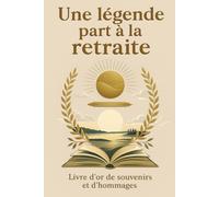 Une légende part à la retraite - Livre d'or de souvenirs et d'hommages: Livre d’or pour départ à la retraite - Un carnet élégant de 120 pages pour ... et hommages des collègues, amis et proches.