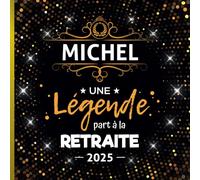 Une légende part à la retraite Michel + Année: Livre d'Or Retraite Homme | Beau recueil pour recevoir Félicitations et Photos de mes collègues | 100 pages | 21 x 21 cm