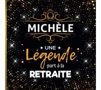Une légende part à la retraite - Michèle: Livre d'Or Retraite Femme pour recevoir félicitations, photos de mes collègues de travail | 100 pages à remplir | 21 x 21 cm