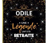 Une légende part à la retraite - Odile: Livre d'Or Retraite Femme pour recevoir Félicitations et Photos de mes collègues | 100 pages | 21 x 21 cm