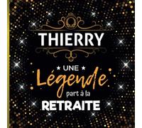 Une légende part à la retraite - Thierry: Livre d'Or Retraite Homme | Beau recueil pour recevoir Félicitations et Photos de mes collègues | 100 pages | 21 x 21 cm