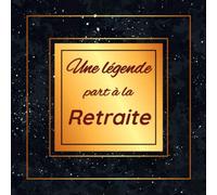 Une légende part à la retraite: Un livre d'or pour immortaliser le départ à la retraite Thème : dorure sur fond noir | Format 20,96 cm X 20,96 cm-100 pages | cadeaux amis famille collègues de travail