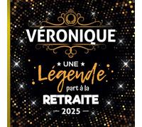 Une légende part à la retraite - Véronique + Année: Livre d'Or Retraite Femme pour recevoir félicitations et photos de mes collègues de travail | 100 pages à remplir | 21 x 21 cm