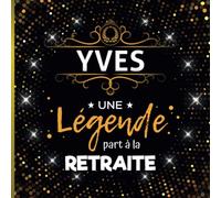 Une légende part à la retraite - Yves: Livre d'Or Retraite Homme | Beau recueil pour recevoir Félicitations et Photos de mes collègues | 100 pages | 21 x 21 cm