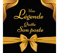 Une Légende Quitte Son Poste: UN CADEAU PARFAIT POUR UNE PERSONNE PARFAITE, Carnet de notes pour le départ à la retraite /Mémoire intime , Cadeau ... votre collègue ou de votre patron - 100 pages