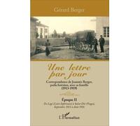 Une Lettre Par Jour - Correspondance De Joannès Berger, Poilu Forézien, Avec Sa Famille (1913-1919) Tome 2, De Legé (Loire-Inférieure) À Saint-Dié (Vosges), Septembre 2015 À Août 2016