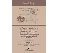 Une Lettre Par Jour - Correspondance De Joannès Berger, Poilu Forézien, Avec Sa Famille (1913-1919) Tome 3, De Saint-Dié (Vosges) À Saint-Gilles (Marne), Août 1916 À Août 1917