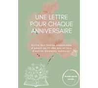 Une Lettre pour Chaque Anniversaire | Journal | Livre souvenir à remplir: Écrire des lettres empreintes d'amour au fil des ans et lors d'autres moments spéciaux.
