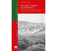 Une ligne à travers les montagnes. La première compagnie de chemin de fer du Locle à Neuchâtel : le Jura industriel (1857-1865)