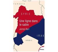 Une Ligne Dans Le Sable - Le Conflit Franco-Britannique Qui Façonna Le Moyen-Orient