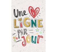Une Ligne Par Jour: Capturez cinq ans de pensées. Un cadeau parfait pour toutes les occasions spéciales : anniversaire, Noël, fête des mères, collègues, amis, enseignants