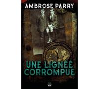 Une lignée corrompue - Ambrose Parry - Seuil - broché - Roman