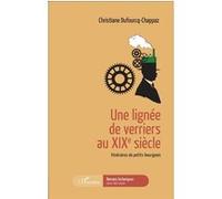 Christiane Dufourcq-Chappaz – Une lignée de verriers au XIXe siècle – L'Harmattan – Broché