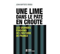 Une lime dans le pâté en croûte - Les grandes évasions de l'histoire de France: Les grandes évasions de l'histoire de France