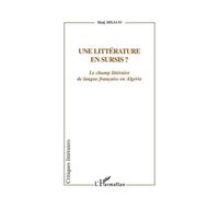 Une Litterature En Sursis ? Le Champ Litteraire De Langue Francaise En Algerie