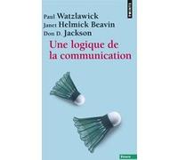Une logique de la communication Paul Watzlawick (Auteur), Janet Helmick Beavin (Auteur), Don D. Jackson (Auteur)