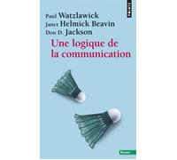Une logique de la communication - Pragmatics of Human Communication . A Study of Interactional Patterns, Pathologies, and Paradoxes - Janet Helmick Beavin - Points - Poche - Etude