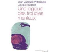 Une logique des troubles mentaux Jean-Jacques Wittezaële (Auteur), Giorgio Nardone (Auteur)