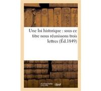 Une loi historique : sous ce titre nous réunissons trois lettres écrites à l''Espérance de Dumast (Auteur)