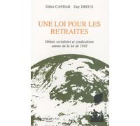 Une loi pour les retraites: Débats socialistes et syndicalistes autour de la loi de 1910