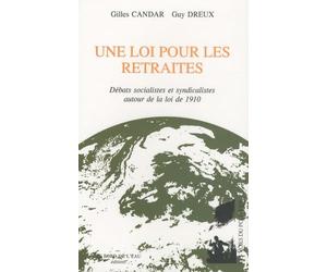 Une loi pour les retraites: Débats socialistes et syndicalistes autour de la loi de 1910